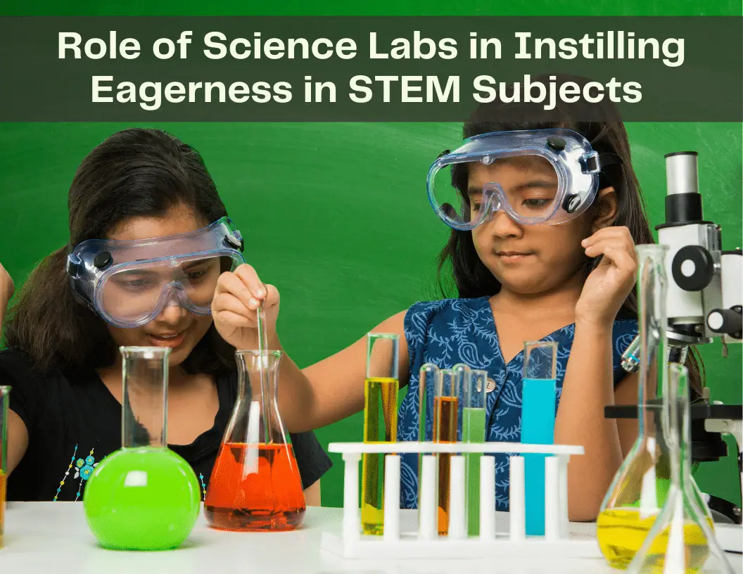Role of Science Labs in Instilling Eagerness in STEM Subjects